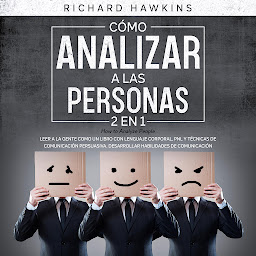 Icon image Cómo analizar a las personas [How to Analyze People] - 2 en 1: Leer a la gente como un libro con lenguaje corporal, PNL y técnicas de comunicación persuasiva. Desarrollar habilidades de comunicación