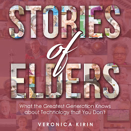 Icon image Stories of Elders: What the Greatest Generation Knows about Technology that You Don't