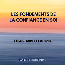 Icon image Les Fondements de la Confiance en Soi: Comprendre et Cultiver