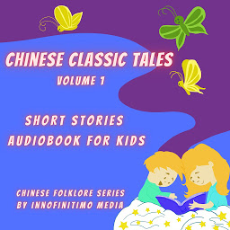 Icon image Chinese Classic Tales Vol 1: Short Stories Audiobook for Kids