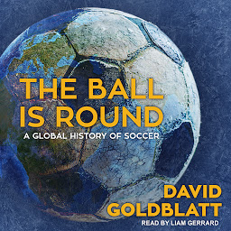 Icon image The Ball is Round: A Global History of Soccer