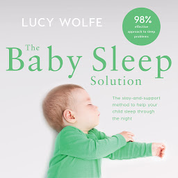 Icon image The Baby Sleep Solution: The stay-and-support method to help your baby sleep through the night