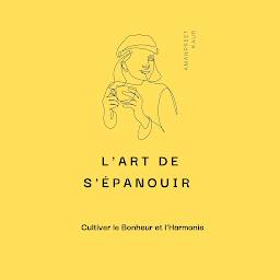 Icon image L'Art de S'épanouir : Cultiver le Bonheur et l'Harmonie