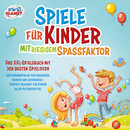 Icon image Spiele für Kinder mit riesigem Spaßfaktor: Das XXL-Spielebuch mit den besten Spielideen und Kinderspielen für draußen, drinnen und unterwegs - Perfekt geeignet für Kinder aller Altersstufen!