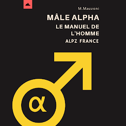 Icon image Mâle Alpha: Le Manuel De L'homme