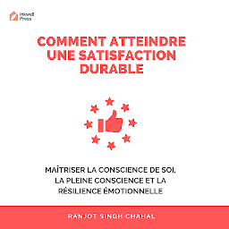 Icon image Comment Atteindre une Satisfaction Durable: Maîtriser la Conscience de Soi, la Pleine Conscience et la Résilience Émotionnelle