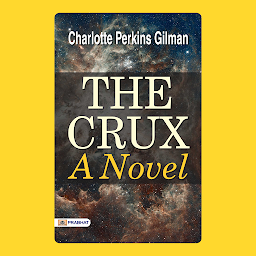 Icon image The Crux: A Novel – Audiobook: The Crux: A Novel – Charlotte Perkins Gilman's Engaging Story