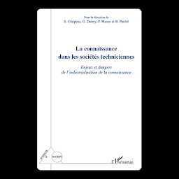 Icon image La connaissance dans les sociétés techniciennes: Enjeux et dangers de l'industrialisation de la connaissance