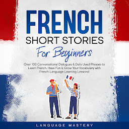 Icon image French Short Stories for Beginners: Over 100 Conversational Dialogues & Daily Used Phrases to Learn French. Have Fun & Grow Your Vocabulary with French Language Learning Lessons!