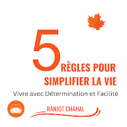 Icon image 5 règles pour simplifier la vie : Vivre avec Détermination et Facilité