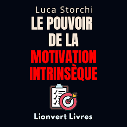 Icon image Le Pouvoir De La Motivation Intrinsèque: Découvrez Ce Qui Conduit À Des Réalisations Durables