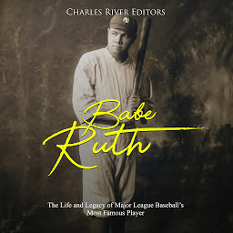 Icon image Babe Ruth: The Life and Legacy of Major League Baseball's Most Famous Player