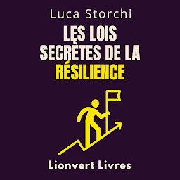 Icon image Les Lois Secrètes De La Résilience: Découvrez La Force Cachée Qui Vous Permet De Surmonter Tout