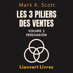 Icon image Les 3 Piliers De La Persuasion