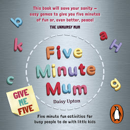 Icon image Five Minute Mum: Give Me Five: Five minute, easy, fun games for busy people to do with little kids