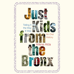 Icon image Just Kids from the Bronx: Telling It the Way It Was: An Oral History