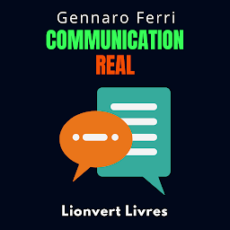Icon image Communication Real: Apprenez Des Stratégies Pour Communiquer Avec Les Gens Dans Le Monde Réel