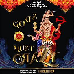 Icon image The Gods Must Be Crazy!: A Tiger Ride from Cradle of Communism to Catacomb of Capitalism
