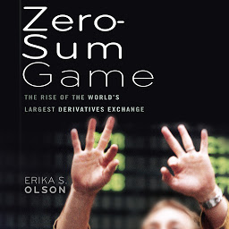 Icon image Zero-Sum Game: The Rise of the World's Largest Derivatives Exchange