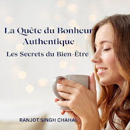 Icon image La Quête du Bonheur Authentique : Les Secrets du Bien-Être