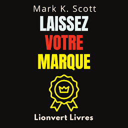 Icon image Laissez Votre Marque: Comment Créer Un Message Mémorable Pour N'importe Quel Public