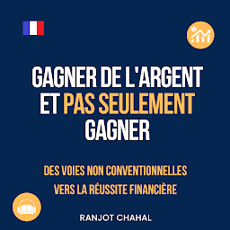 Icon image Gagner de l'argent et pas seulement gagner : des voies non conventionnelles vers la réussite financière