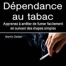 Icon image Dépendance au tabac: Apprenez à arrêter de fumer facilement en suivant des étapes simples