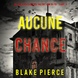 Icon image Aucune chance (Un Thriller à suspense Valérie Law du FBI – Livre 6)