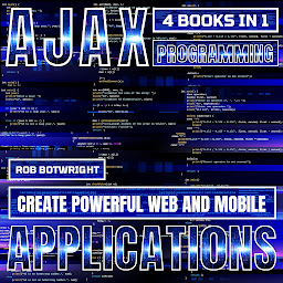 Icon image AJAX Programming: Create Powerful Web And Mobile Applications