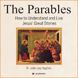 Icon image The Parables: How to Understand and Live Jesus' Great Stories