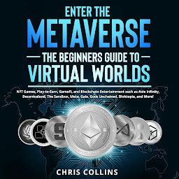 Icon image Enter the Metaverse: The Beginners Guide to Virtual Worlds: NFT Games, Play-to-Earn, GameFi, and Blockchain Entertainment such as Axie Infinity, Decentraland, ... The Sandbox, Meta, Gala, Gods Unchained, Bloktopia, and More!