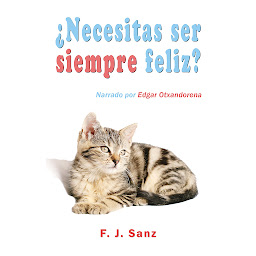 Icon image ¿Necesitas ser siempre feliz?: Un libro para superar la depresión social