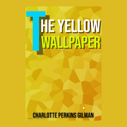 Icon image THE YELLOW WALLPAPER: The Yellow Wallpaper - Unveiling the Haunting Depths of the Mind by Charlotte Perkins Gilman