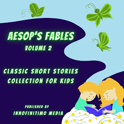 Icon image Aesop’s Fables Volume 2: Classic Short Stories Collection for Kids