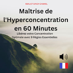 Icon image Maîtrise de l'Hyperconcentration en 60 Minutes : Libérez votre Concentration Optimale avec 9 Règles Essentielles