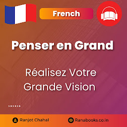 Icon image Penser en Grand : Réalisez Votre Grande Vision