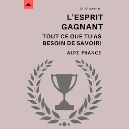 Icon image L'esprit Gagnant: Tout Ce Que Vous Devez Savoir