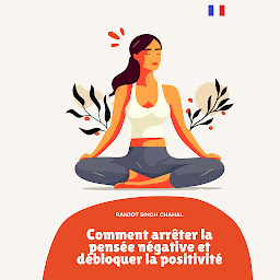 Icon image Comment arrêter la pensée négative et débloquer la positivité