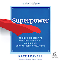 Icon image Superpower: An Inspiring Story to Overcome Self-Doubt and Unleash Your Authentic Greatness