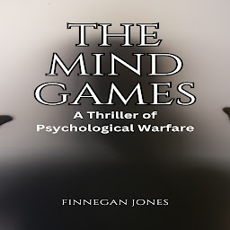 Icon image The Mind Games: A Thriller of Psychological Warfare