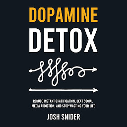 「Dopamine Detox: Reduce Instant Gratification, Beat Social Media Addiction, and Stop Wasting Your Life」のアイコン画像