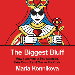 Icon image The Biggest Bluff: How I Learned to Pay Attention, Master Myself, and Win