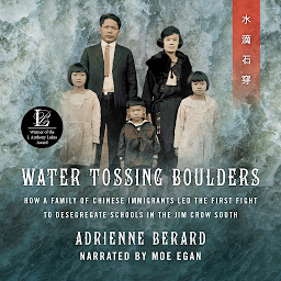 Icon image Water Tossing Boulders: How a Family of Chinese Immigrants Led the First Fight to Desegregate Schools in the Jim Crow South