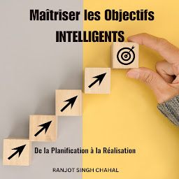 Icon image Maîtriser les Objectifs INTELLIGENTS : De la Planification à la Réalisation