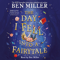 Icon image The Day I Fell Into a Fairytale: The Bestselling Classic Adventure from Ben Miller