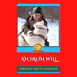 Icon image AN IRON WILL: Popular Books by ORISON SWETT MARDEN : All times Bestseller Demanding Books