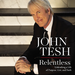 Icon image Relentless: Unleashing a Life of Purpose, Grit, and Faith