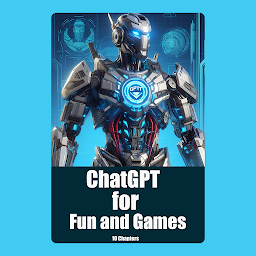 Icon image ChatGPT for Fun and Games: The Responsible Gamer's Guide to AI Fun