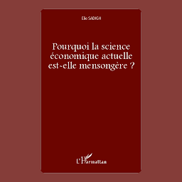 Icon image Pourquoi la science économique actuelle est-elle mensongère ?