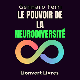 Icon image Le Pouvoir De La Neurodiversité: Découvrez La Beauté Qui Existe Dans La Différence